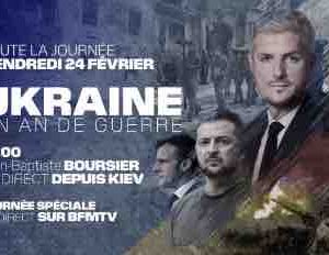 BFMTV : journée spéciale «Ukraine, un an de guerre» ce 24 février