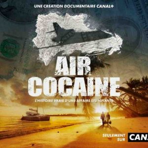 CANAL+ : la Création Documentaire CANAL+ «Air Cocaïne» en mars sur CANAL+