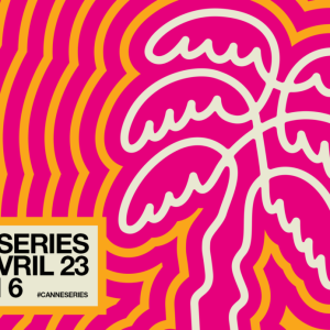 Canneseries: une sixième édition riche en célébrités et séries événements