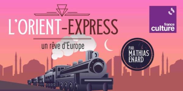 France Culture lance le nouveau podcast original «L’Orient-Express, un rêve d’Europe»