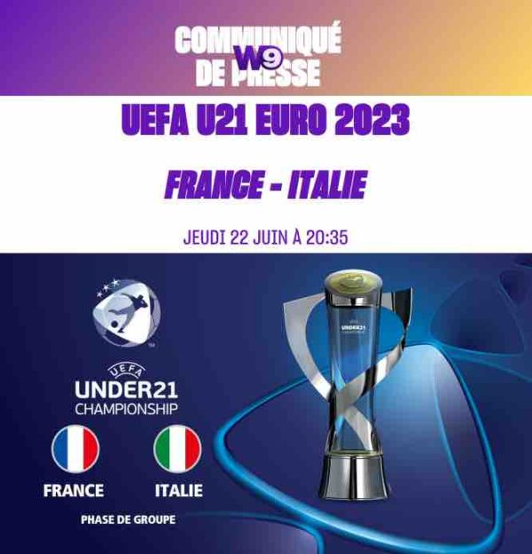 W9/ UEFA U21 Euro 2023 : France-Italie jeudi 22 juin à 20h35