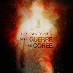 Planète+ : le film documentaire «Les fantômes de la guerre de Corée» jeudi 27 juillet