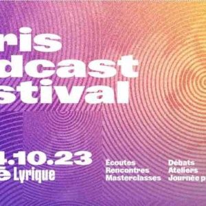 Paris Podcast Festival: «Rester à l’écoute», 6ème édition les 13 et 14 octobre à la Gaîté Lyrique