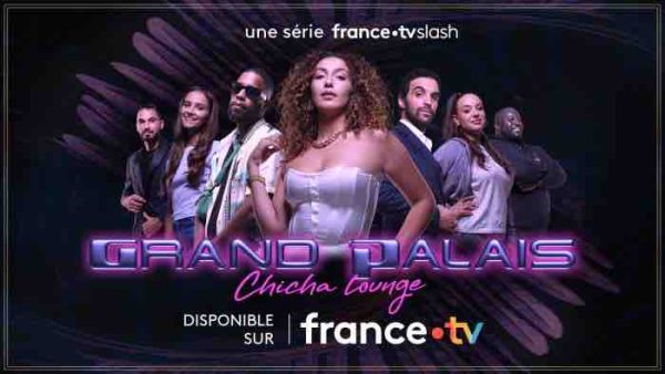France Télévisions : la nouvelle série inédite France TV Slash «Grand Palais Chicha Lounge» dès le vendredi 15 décembre sur france.tv