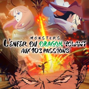 ADN : «MONSTERS : L’Enfer du dragon volant aux 103 passions» dès le 21 janvier à 16h00