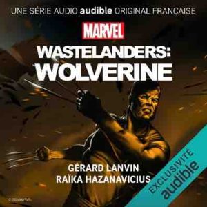 Audible : la série audio audible original française «Marvel’s Wastelanders:Wolverine» désormais disponible