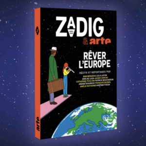 ARTE : «Rêver l’Europe», une revue de Zadig & ARTE le 24 avril en kiosque et en librairie