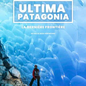 ARTE : le documentaire inédit «ULTIMA PATAGONIA, La dernière frontière» samedi 20 avril à 20h50