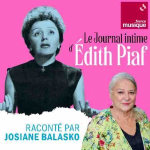 France Musique/ nouveau podcast : «Le journal intime d’Edith Piaf» par Josiane Balasko