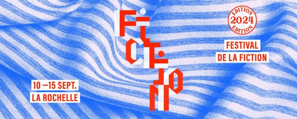 La 26ème édition du Festival de la Fiction de La Rochelle du 10 au 15 septembre 