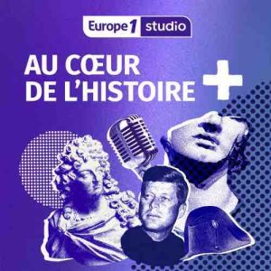 Europe 1: succès pour le podcast de récits historiques «Au cœur de l’Histoire»