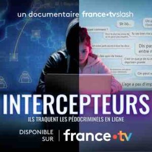 france.tv: «Intercepteurs, ils traquent les pédocriminels en ligne» dès le 16 octobre