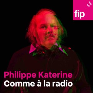 FIP : «Comme à la radio» avec Philippe Katerine mercredi 30 octobre