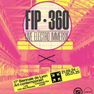 FIP : «FIP 360» à la Biennale d’Art contemporain de Lyon mercredi 16 octobre