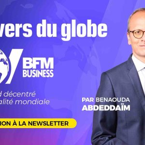 BFM Business lance «L’envers du globe», une newsletter dédiée à l’actualité économique et politique internationale 