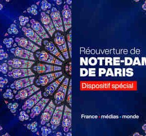 France Médias Monde : dispositif spécial réouverture de Notre-Dame