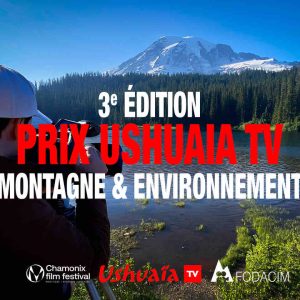 Chamonix Film Festival : Ushuaïa TV lance un appel à projets pour la 3ème édition du «Prix Ushuaïa TV Montagne & Environnement»