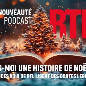 RTL / Nouveauté podcast : les grandes voix de RTL lisent des contes légendaires dans «Lis-moi une histoire de Noël»