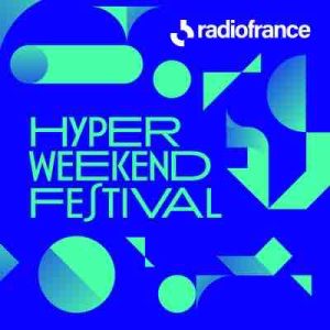 Radio France : succès de la 4ème édition de l’Hyper Weekend Festival