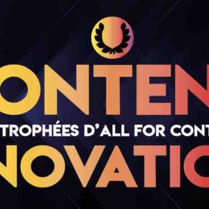All For Content: lancement des candidatures pour les trophées Content’Innovations 