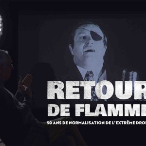 HISTOIRE TV : «Retour de flamme : 50 ans de normalisation de l’extrême droite» dimanche 11 mai à 20h50