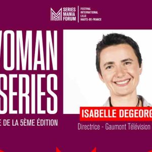 Série Mania Forum: Isabelle Degeorges, lauréate du «Woman in Series Award» 2025 