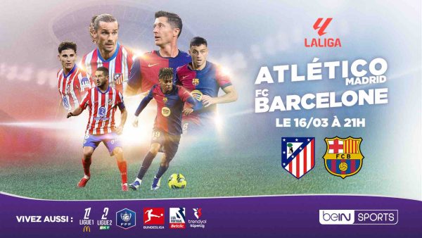 beIN SPORTS/ football: FC Barcelone - Atlético de Madrid dimanche 16 mars à 21h00 sur beIN SPORTS 1
