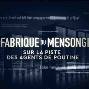 France 5/ «La fabrique du mensonge» : «Sur la piste des agents de Poutine» le 4 mai à 21h05