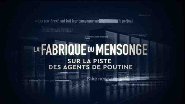 France 5/ «La fabrique du mensonge» : «Sur la piste des agents de Poutine» le 4 mai à 21h05