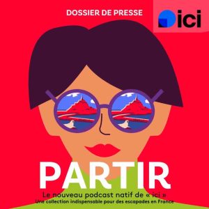 Radio France : «ici» lance son 1er podcast sonore touristique, «Partir»