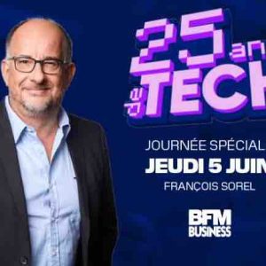 BFM Business : journée spéciale «25 ans de Tech» avec François Sorel jeudi 5 juin