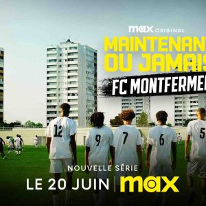 Max : «Maintenant ou Jamais : FC Montfermeil» dès le 20 juin