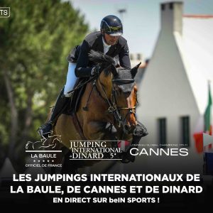 beIN SPORTS : les Jumpings internationaux de La Baule, de Cannes et de Dinard en exclusivité