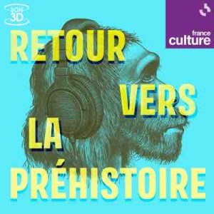 France Culture lance le podcast «Retour vers la Préhistoire»