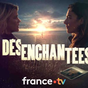 France 2 : la série «Désenchantées» avec Marie Denarnaud et Constance Labbé mercredi 12 novembre
