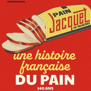 La saga Jacquet dans «Une histoire française du pain» de Fabienne Waks