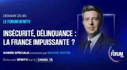 «Le Forum BFMTV» : «Insécurité, délinquance: la France impuissante ?» ce 20 novembre