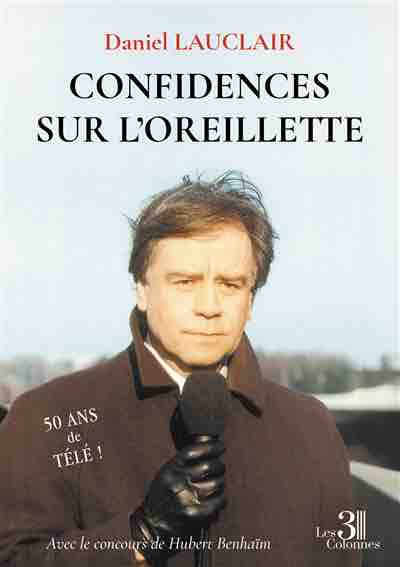 Daniel Lauclair raconte 50 ans de télévision et de rencontres mythiques dans «Confidences  sur  l’oreillette»