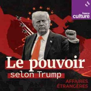 Podcast événement France Culture : «Le pouvoir selon Trump» par Christine Ockrent