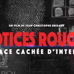 LCP/ «DébatDoc» : l’inédit «Notices rouges, la face cachée d’Interpol» mardi 10 février à 20h40