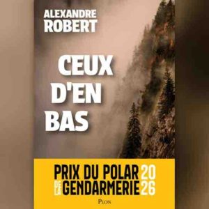 Alexandre Robert remporte le 6ème prix du polar de la gendarmerie avec «Ceux d’en bas» (éditions Plon)