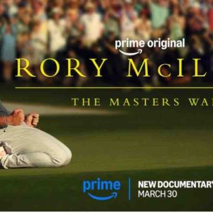 Prime Video annonce le lancement du documentaire  «Rory Mcllroy:  en attendant le Masters» le 30 mars
