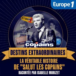 Europe 1 lance la nouvelle série de podcasts «Destins Extraordinaires : La véritable histoire de «Salut les copains»